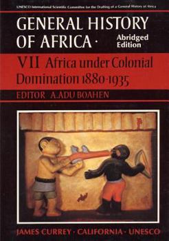 UNESCO General History of Africa, Vol. VII: Africa Under Colonial Domination 1880-1935