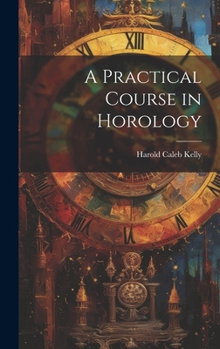 Hardcover A Practical Course in Horology Book