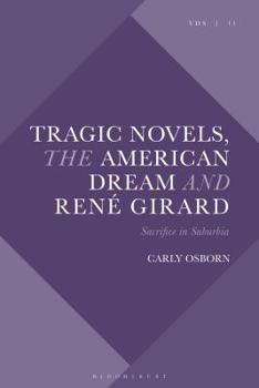 Hardcover Tragic Novels, René Girard and the American Dream: Sacrifice in Suburbia Book