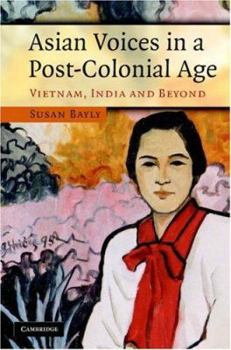 Hardcover Asian Voices in a Post-Colonial Age: Vietnam, India and Beyond Book