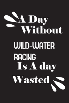 Paperback A day without wild-water racing is a day wasted Book