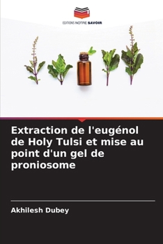 Paperback Extraction de l'eugénol de Holy Tulsi et mise au point d'un gel de proniosome [French] Book