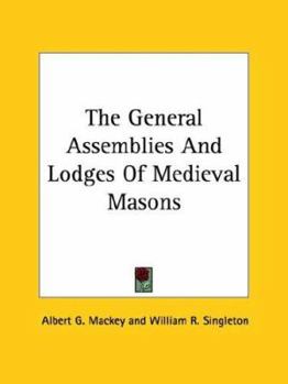 Paperback The General Assemblies And Lodges Of Medieval Masons Book