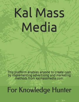 Paperback Kal Mass Media: This platform enables anyone to create cash by implementing advertising and marketing methods from kalmassmedia.com. Book