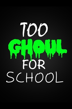 Paperback Too Ghoul For School: Cool Halloween Notebook Blank Lined Journal Novelty Gift Ghost Notepad Book