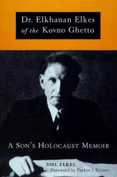 Paperback Dr. Elkhanan Elkes of Kovno Ghetto: A Son's Holocaust Memoir Book