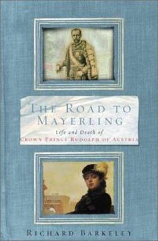 Paperback The Road to Mayerling: Life and Death of Crown Prince Rudolph of Austria Book