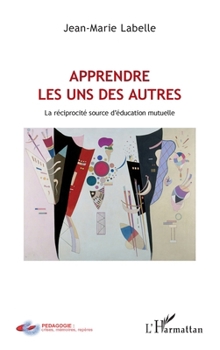 Apprendre les uns des autres: La Réciprocité Source D'éducation Mutuelle (Pédagogie: Crises, Mémoires, Repères) (French Edition)