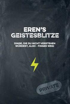 Paperback Eren's Geistesblitze - Dinge, die du nicht verstehen würdest, also - Finger weg! Private: Cooles Notizbuch ca. A5 für alle Männer 108 Seiten mit Punkt [German] Book