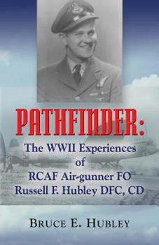 Paperback Pathfinder: The WWII Experiences of Rcaf Air-Gunner Fo Russell F. Hubley Dfc, CD Book