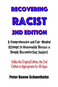 Paperback Recovering Racist, 2nd Edition: A Comprehensive and Fair-Minded Attempt to Discuss a Deeply Discomforting Subject Book