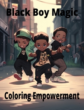 Paperback Black Boy Magic: Coloring Empowerment: Messages of Strength and Joy for Young Black Boys Book