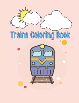 Paperback Trains Coloring Book: Trains Drawing Book for kids ages 4-8 boys and girls, Love Railways And Travels activity book its the perfect gift for Book