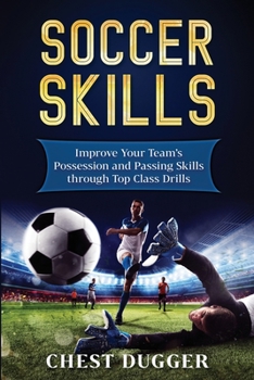 Paperback Soccer Skills: Improve Your Team's Possession and Passing Skills through Top Class Drills Book