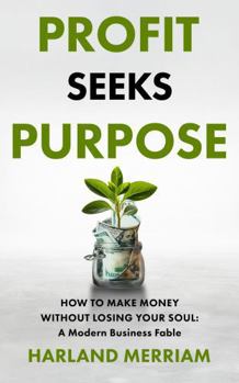 Paperback Profit Seeks Purpose: How to Make Money Without Losing Your Soul Book