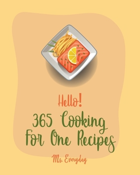 Paperback Hello! 365 Cooking For One Recipes: Best Cooking For One Cookbook Ever For Beginners [Book 1] Book