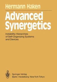 Paperback Advanced Synergetics: Instability Hierarchies of Self-Organizing Systems and Devices Book