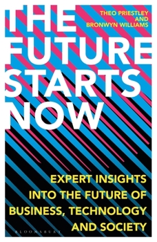 Hardcover The Future Starts Now: Expert Insights Into the Future of Business, Technology and Society Book