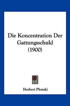 Paperback Die Koncentration Der Gattungsschuld (1900) [German] Book