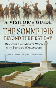 Paperback The Somme 1916 - Beyond the First Day: Beaucourt and Mametz Wood to the Butte de Warlencourt Book