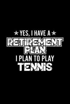 Paperback Yes, I Have A Retirement Plan I Plan To Play Tennis: Lined Journal, 120 Pages, 6x9 Sizes, Gift For Tennis Lover Retired Grandpa Funny Tennis Sports No Book