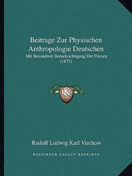 Paperback Beitrage Zur Physischen Anthropologie Deutschen: Mit Besonderer Berucksichtigung Der Friesen (1877) [German] Book