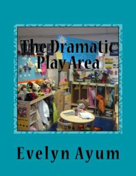 Paperback The Dramatic Play Area: A Place Where the Imagination is Transformed Book