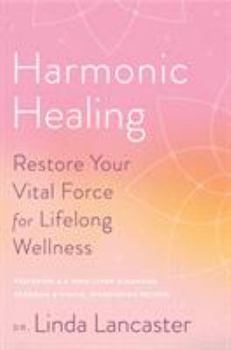 Harmonic Healing: 6 Weeks to Restored Energy, Complete Detoxification, and Total Wellness