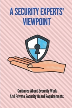 Paperback A Security Experts' Viewpoint: Guidance About Security Work And Private Security Guard Requirements: Cyber Security Expert Book