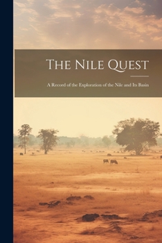 Paperback The Nile Quest: A Record of the Exploration of the Nile and Its Basin Book