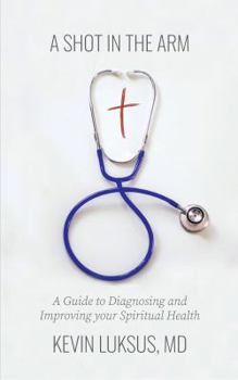 Paperback A Shot in the Arm: A Guide to Diagnosing and Improving Your Spiritual Health Book