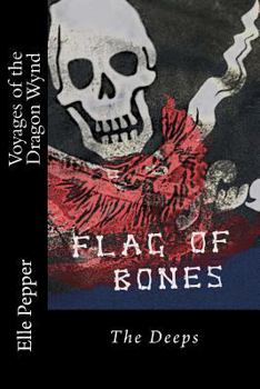 Flag of Bones: The Voyages of the Dragon Wynd: The Deeps (Flag of Bones, Voyages of the Dragon Wynd)
