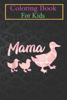 Paperback Coloring Book For Kids: Mama Duck Funny Mother Bird Family Duck Lover Animal Coloring Book: For Kids Aged 3-8 (Fun Activities for Kids) Book