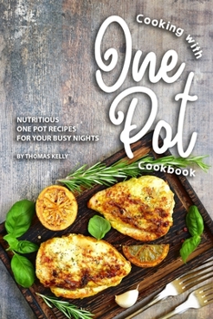 Paperback Cooking with One Pot Cookbook: Nutritious One Pot Recipes for Your Busy Nights Book