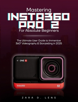 Paperback Mastering Insta360 Pro 2 for Absolute Beginners: The Ultimate User Guide to Immersive 360° Videography and Storytelling in 2025 Book