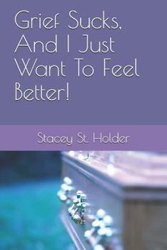 Paperback Grief Sucks, And I Just Want To Feel Better! Book
