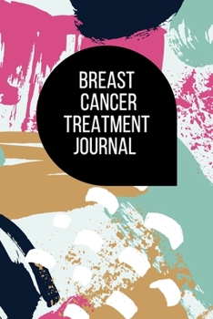 Paperback Breast Cancer Treatment Journal: Planner and Journal with 63 questions you need to ask your doctor about cancer therapy plan Book