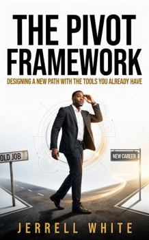 Paperback The Pivot Framework: Designing A New Path With Tools You Already Have Book