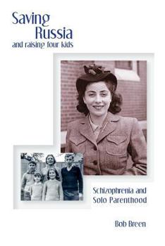 Paperback Saving Russia and raising four kids: Schizophrenia and Solo Parenthood Book