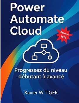 Power Automate Cloud: Progressez du niveau débutant à avancé (French Edition)