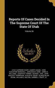 Hardcover Reports Of Cases Decided In The Supreme Court Of The State Of Utah; Volume 26 Book