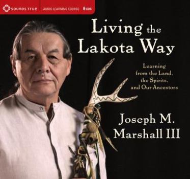 Audio CD Living the Lakota Way: Learning from the Land, the Spirits, and Our Ancestors Book