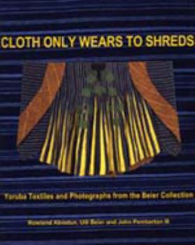 Paperback Cloth Only Wears to Shreds: Textiles and Photographs from the Ulli Beier Collection Book