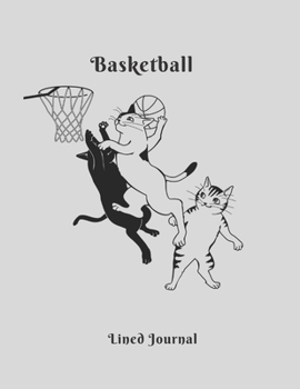 Basketball Lined Journal: Cute Lined Journal, Funny Cats playing basketball Present Funny Gift for your best Sport and  Favourite Friends Appreciation gift  Thank you gift