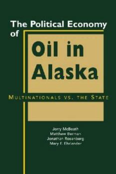 Hardcover The Political Economy of Oil in Alaska: Multinationals vs. the State Book