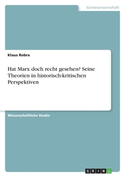Hat Marx doch recht gesehen? Seine Theorien in historisch-kritischen Perspektiven (German Edition)