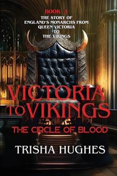 Paperback Victoria to Vikings - The Story of England's Monarchs from Queen Victoria to The Vikings - The Circle of Blood: The Story of England's Monarchs from Q Book