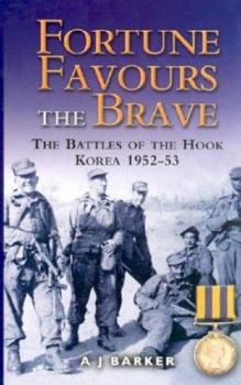 Hardcover Fortune Favours the Brave: The Battles for the Hook, Korea 1952-53: The Commonwealth Brigade in the Korean War Book