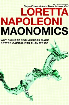 Hardcover Maonomics: Why Chinese Communists Make Better Capitalists Than We Do Book
