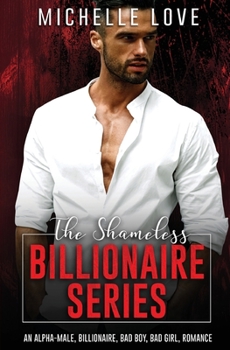 Paperback The Shameless Billionaire Series: An Alpha-Male, Billionaire, Bad Boy, Bad Girl, Romance Book